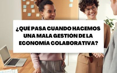 Las consecuencias de una mala gestión de la economía colaborativa